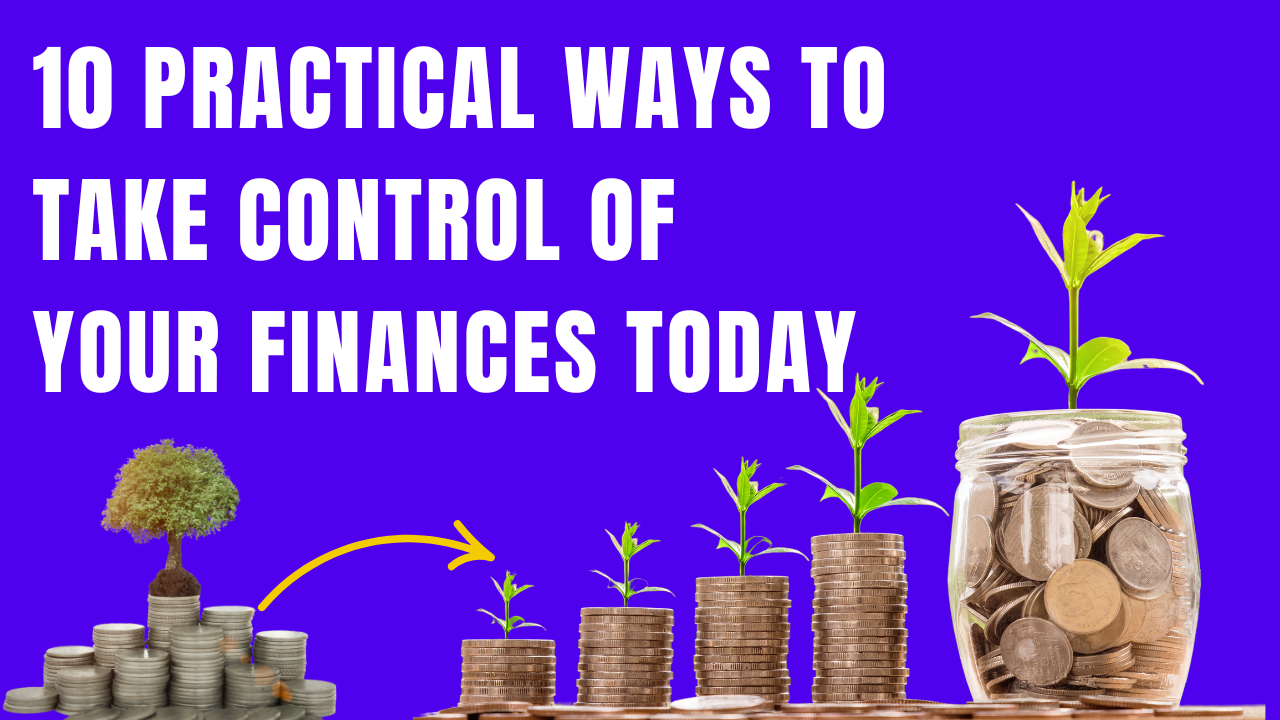 10 Practical Ways to Take Control of Your Finances Today