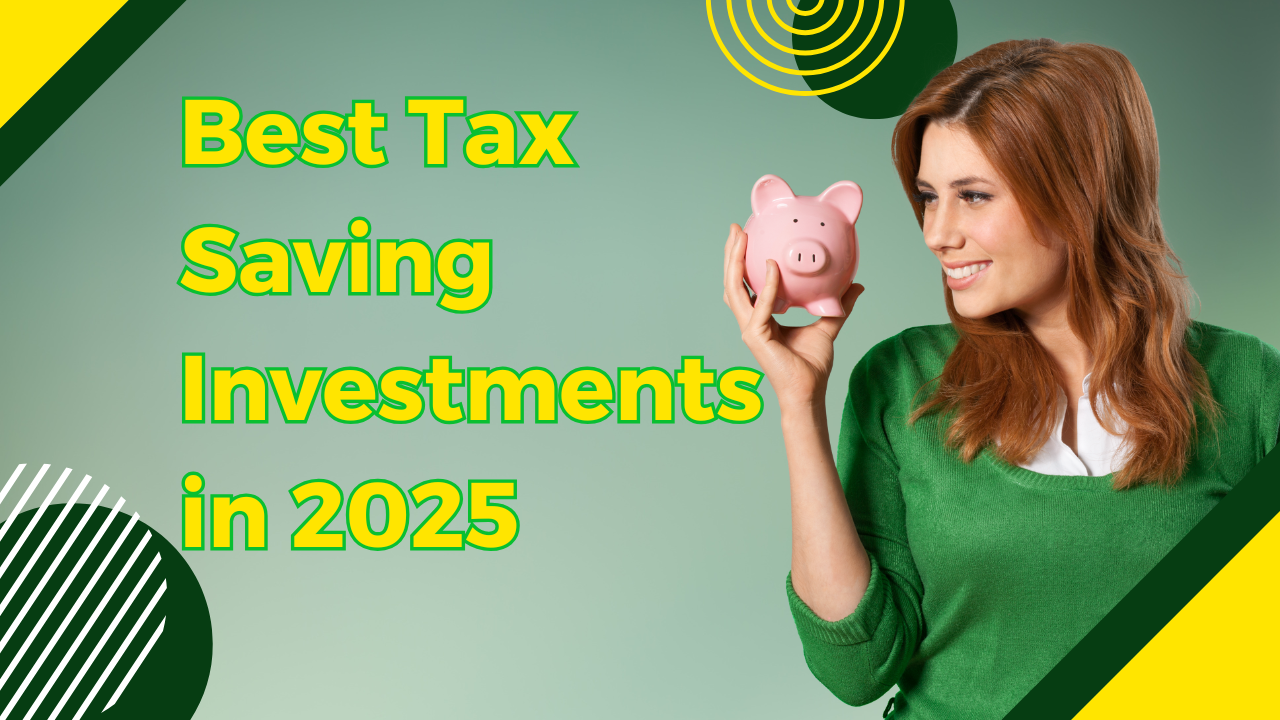 Best Tax Saving Investments in 2025