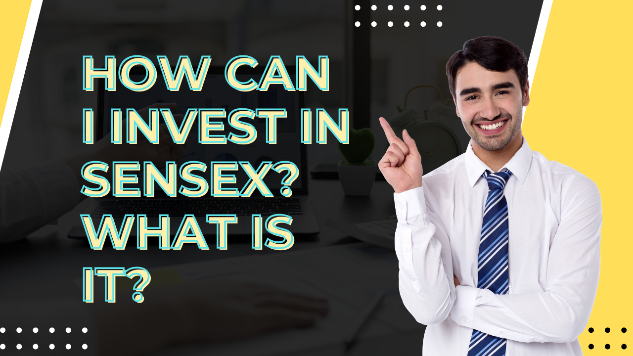 How Can I Invest in SENSEX? What Is It?